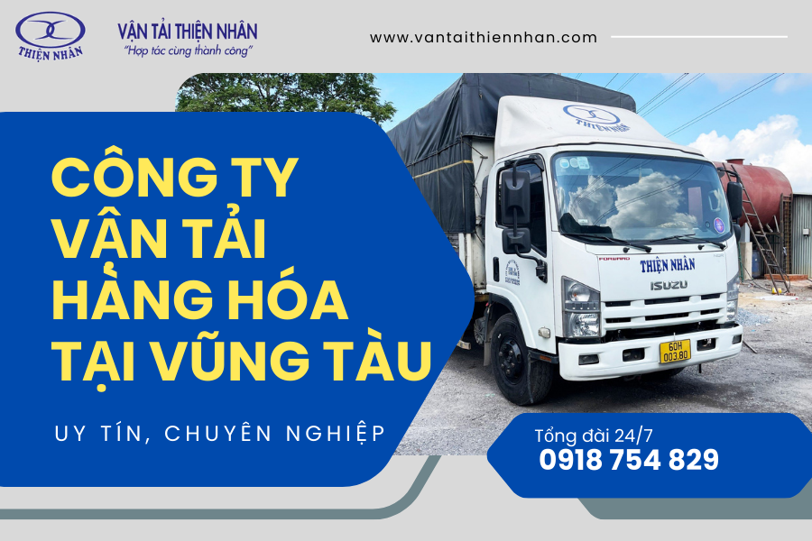 Vận Tải Hàng Hóa Vũng Tàu - Chành Xe Thiện Nhân: Nhanh chóng, An Toàn, Giá Rẻ